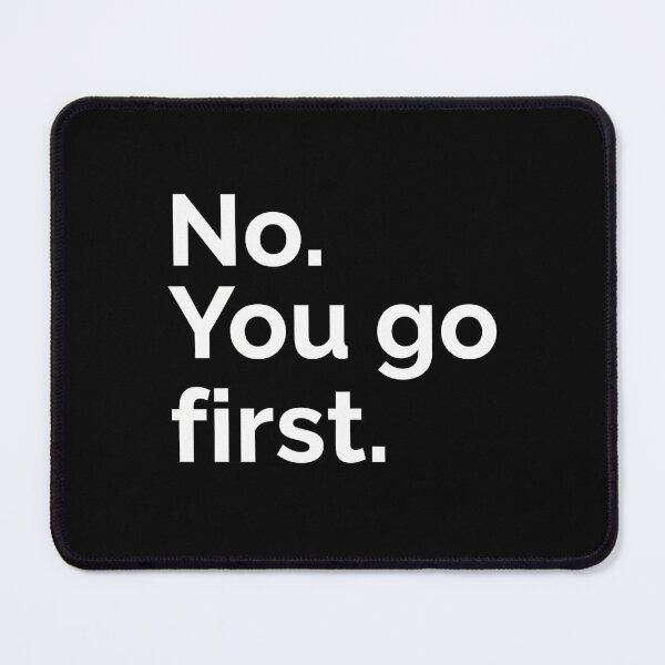 Item preview, No You Go First Sarcastic Quote Minimalist Art designed and sold by Fine-Arts-Lab.