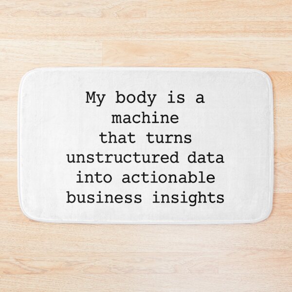 Item preview, My Body Is a Machine That Turns Unstructured Data Into Actionable Business Insights Funny Data Analyst Humor designed and sold by 76Valeria.