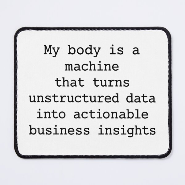 Item preview, My Body Is a Machine That Turns Unstructured Data Into Actionable Business Insights Funny Data Analyst Humor designed and sold by 76Valeria.