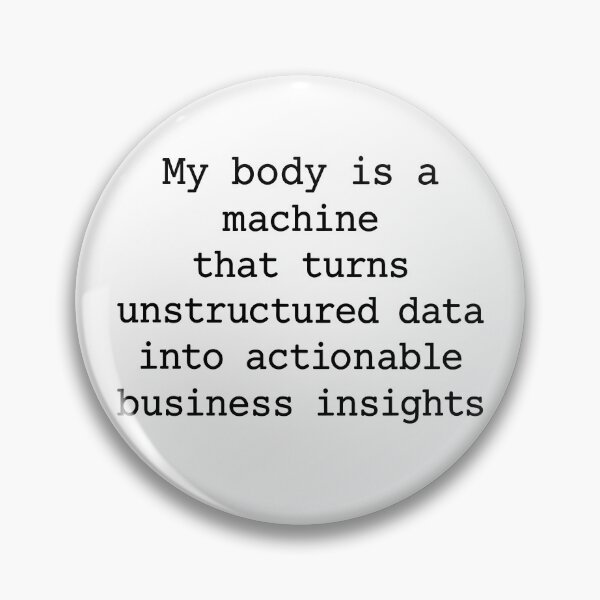 Item preview, My Body Is a Machine That Turns Unstructured Data Into Actionable Business Insights Funny Data Analyst Humor designed and sold by 76Valeria.