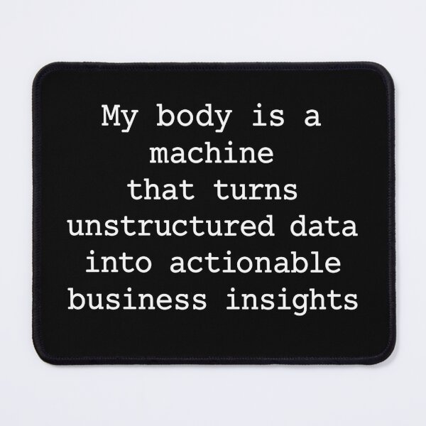 Item preview, My Body Is a Machine That Turns Unstructured Data Into Actionable Business Insights Funny Data Analyst Humor designed and sold by 76Valeria.