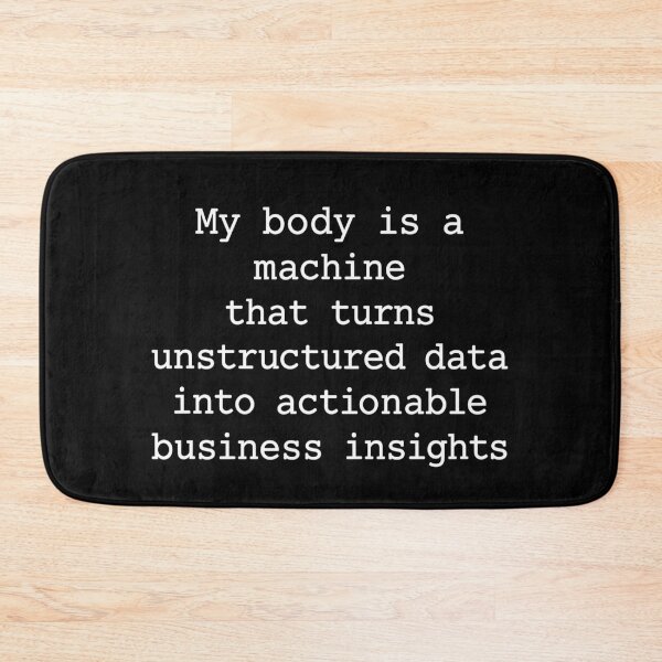 Item preview, My Body Is a Machine That Turns Unstructured Data Into Actionable Business Insights Funny Data Analyst Humor designed and sold by 76Valeria.