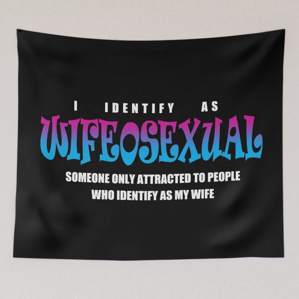 Item preview, I identify as WIFEOSEXUAL: Someone only attracted to people who identify as my wife. designed and sold by Allen Peterson.