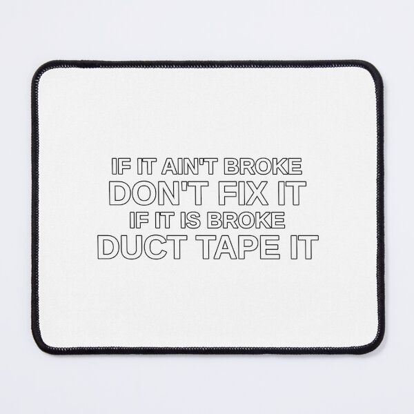 Item preview, If It Ain't Broke Don't Fix It If It Is Broke Duct Tape It designed and sold by Brooks-Threads.