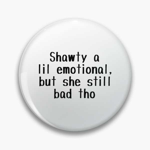 Item preview, Shawty A Lil Emotional But She Still Bad Tho designed and sold by east-manlarry.