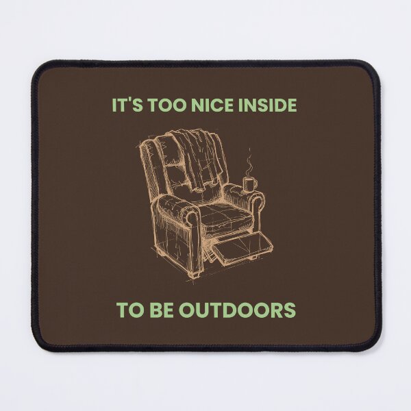 Item preview, Too Nice Inside To Be Outdoors - Homebody Recliner designed and sold by 2BrokeYoopers.