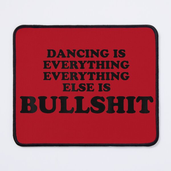 Item preview, Dancing is Everything Everything Else is Bullshit designed and sold by fibiiiartstudio.