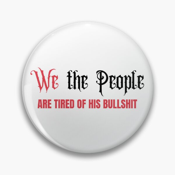 Item preview, We The People Are Tired Of His Bullshit Anti Trump Political Protest Graphic designed and sold by RahniNM.