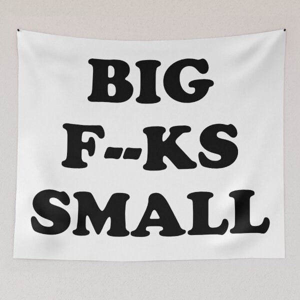 Item preview, BIG F--KS SMALL Quote designed and sold by zptees.