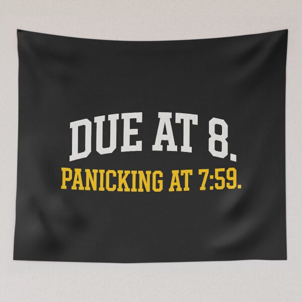 Item preview, Due at 8 Panicking at 7:59 Student Panic designed and sold by SplashTastic.