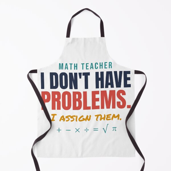 Item preview, Math Teacher: I Don't Have Problems, I Assign Them designed and sold by TheEmptySet.