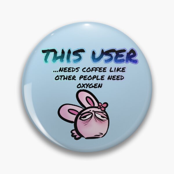 Item preview, This user needs coffee like other people need oxygen. - Clan bunny designed and sold by Claninchen.