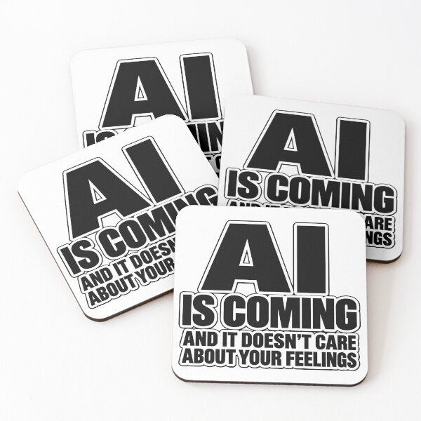 Item preview, AI is coming and it doesn't care about your feelings designed and sold by DubiousTruths.
