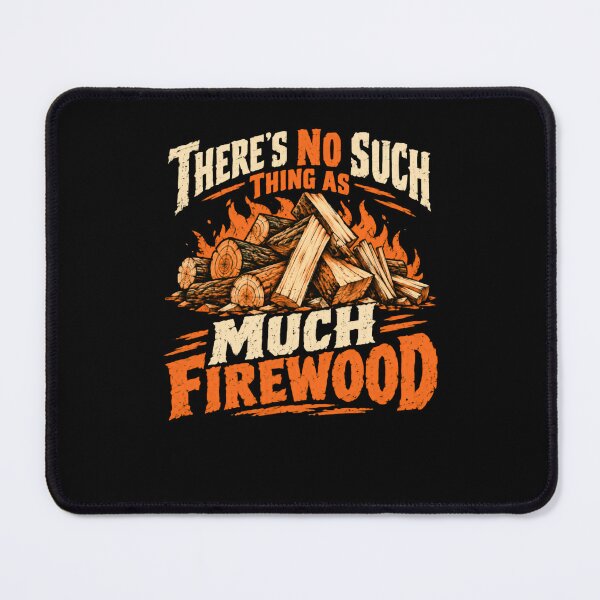Item preview, There's No Such Thing As Much Firewood Camping Bonfire Outdoorsman designed and sold by HumansStuck12.