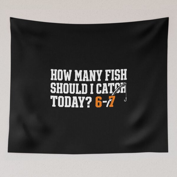 Item preview, How Many Fish Should I Catch Today? 6-7 Fishing Angler Humor designed and sold by PopStars1993.