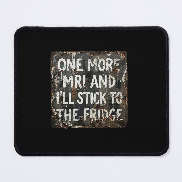 Item preview, One More Mri And I'll Stick To The Fridge Medical Patient Scanner Humor designed and sold by PopStars1993.