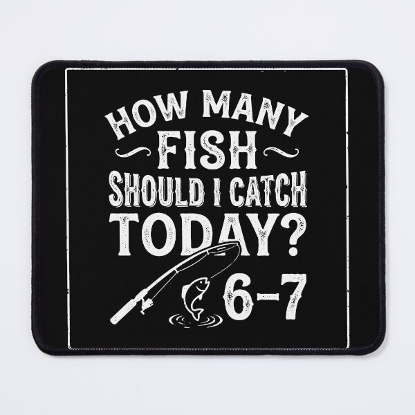 Item preview, How Many Fish Should I Catch Today? 6-7 Fishing Angler Fisherman Humor designed and sold by SofiBlair.