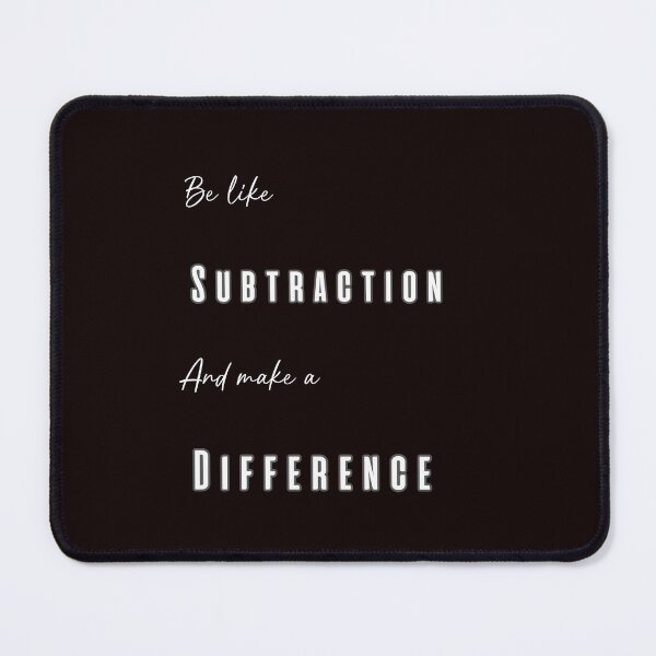 Item preview, Be Like Subtraction And Make a Difference designed and sold by oso-de-color.