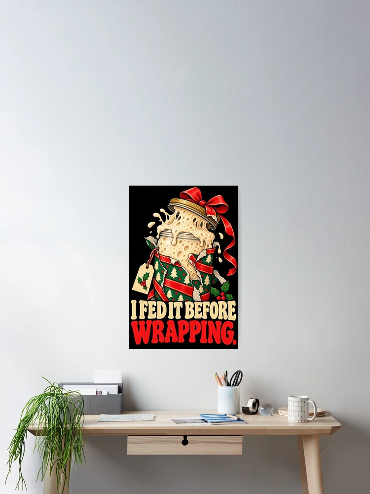 Thumbnail 2 von 3, Poster, Sourdough Christmas - I Fed It Before Wrapping designt und verkauft von MOTIFOLK.