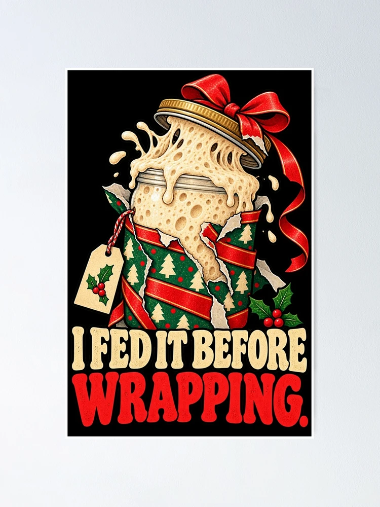 Thumbnail 1 von 3, Poster, Sourdough Christmas - I Fed It Before Wrapping designt und verkauft von MOTIFOLK.