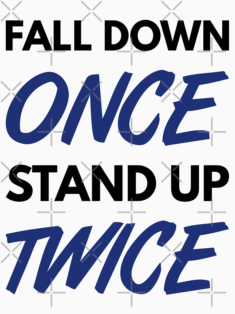 Fall Down Once Stand Up Twice - Blue/Black Design for Happy & Successful People by geeksta