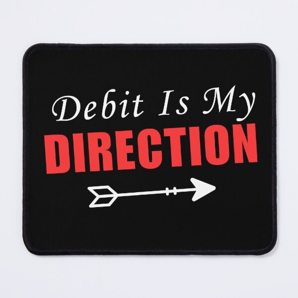 Item preview, Debit Is My Direction Accounting Humor designed and sold by FCA SIR MERCH .