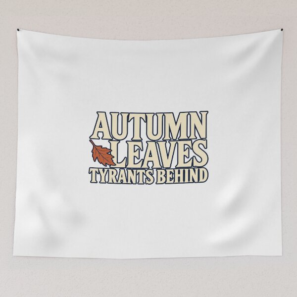 Item preview, Autumn Leaves Tyrants Behind — Peaceful Anti-Authoritarian Wordplay — Falling Leaf Type designed and sold by UrbanCanvvas.