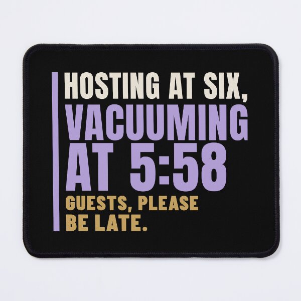 Item preview, Hosting at Six Vacuuming at 5:58 Host Humor designed and sold by T-J-WHATEVER.