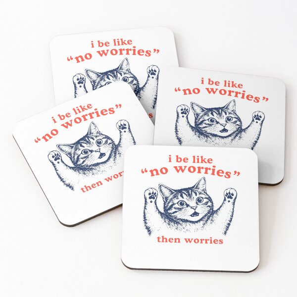 Item preview, I Be Like No Worries Then Worries Silly Cat Meme designed and sold by ellapaintcoast.