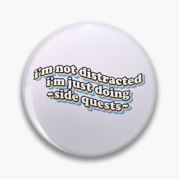 Item preview, I'm not distracted, I'm just doing side quests designed and sold by snazzyseagull.