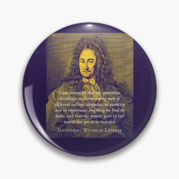 Item preview, Leibniz quote: I am convinced that the unwritten knowledge scattered among men of different callings surpasses in quantity and in importance anything we find in books, designed and sold by artbleed.