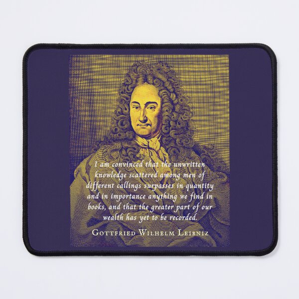 Item preview, Leibniz quote: I am convinced that the unwritten knowledge scattered among men of different callings surpasses in quantity and in importance anything we find in books, designed and sold by artbleed.