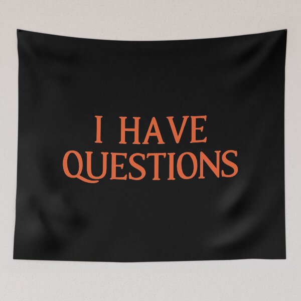 Item preview, I Have Questions Quote designed and sold by Primroaddesigns.