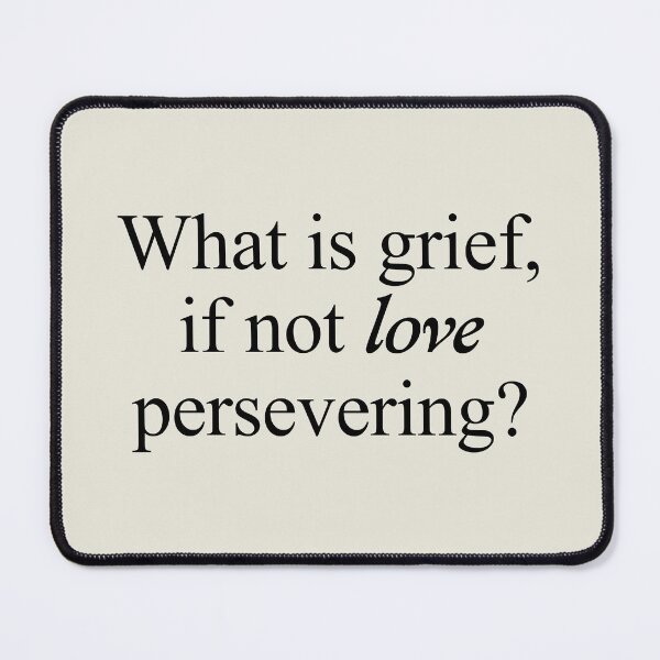 Item preview, What is grief if not love persevering designed and sold by MoodleDoon.