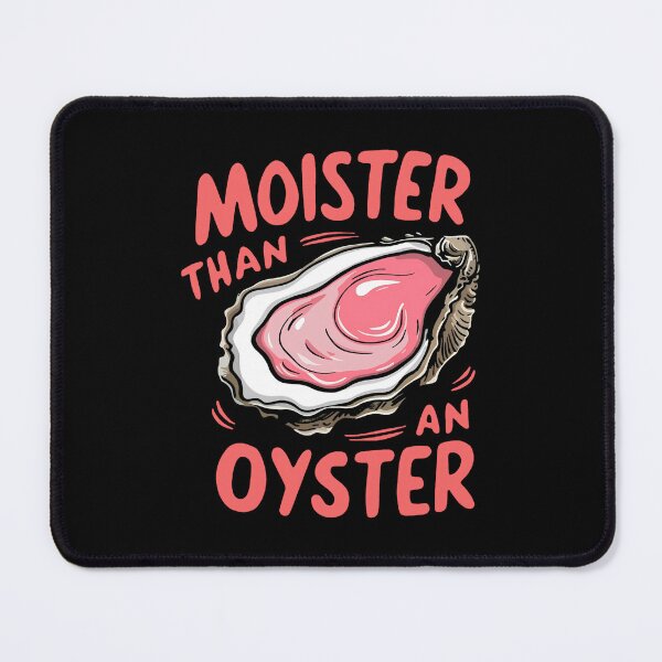 Item preview, Moister Than An Oyster designed and sold by HausOfGrooves.