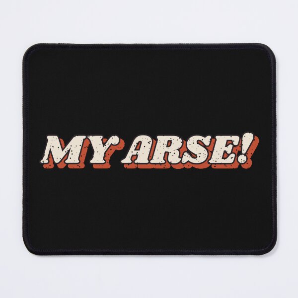 Item preview, My Arse! - Funny British Sitcom Catchphrase designed and sold by Rebel Rewind.