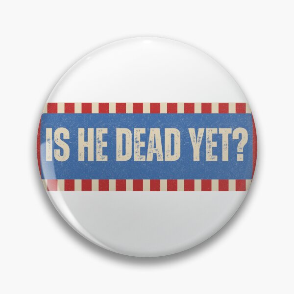 Item preview, Is He Dead Yet? Dark Humor Sarcastic Political Quote designed and sold by AncientClouds25.