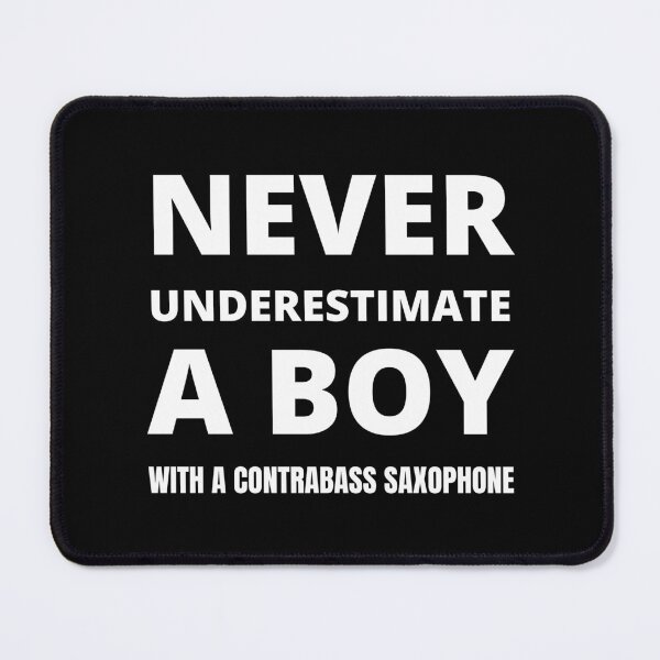 Item preview, Never underestimate a boy with a Contrabass Saxophone designed and sold by fev-rocks.