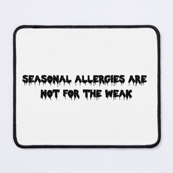 Item preview, Seasonal Allergies Are Not For The Weak designed and sold by SlimyFish.