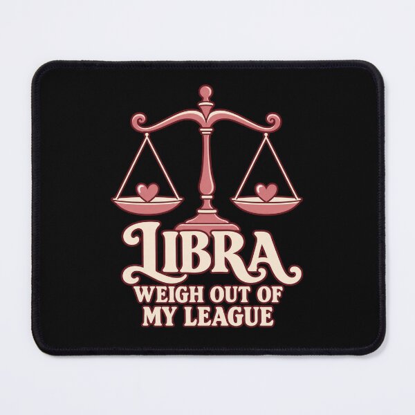 Item preview, Libra - Weigh Out Of My League designed and sold by Good Mood Foundry.
