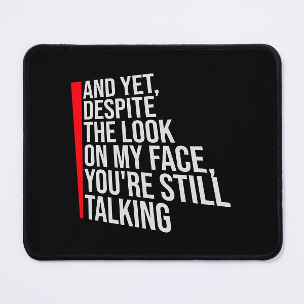 Item preview, And Yet Despite the Look on my Face Still Talking designed and sold by shirt-o-mat.