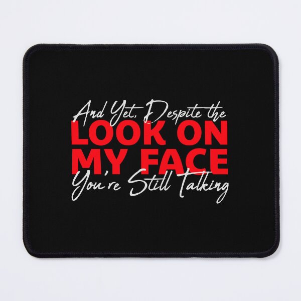 Item preview, And Yet Despite the Look on my Face Still Talking designed and sold by shirt-o-mat.
