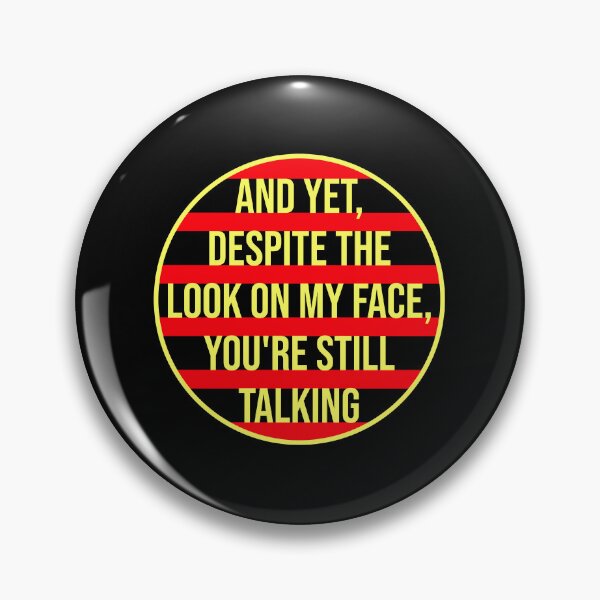 Item preview, And Yet Despite the Look on my Face Still Talking designed and sold by shirt-o-mat.
