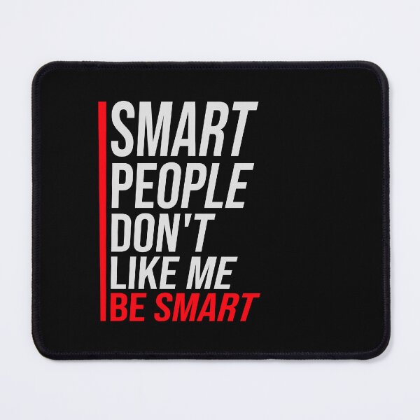 Item preview, Smart people don't like me be smart Sarcastic Logo designed and sold by shirt-o-mat.
