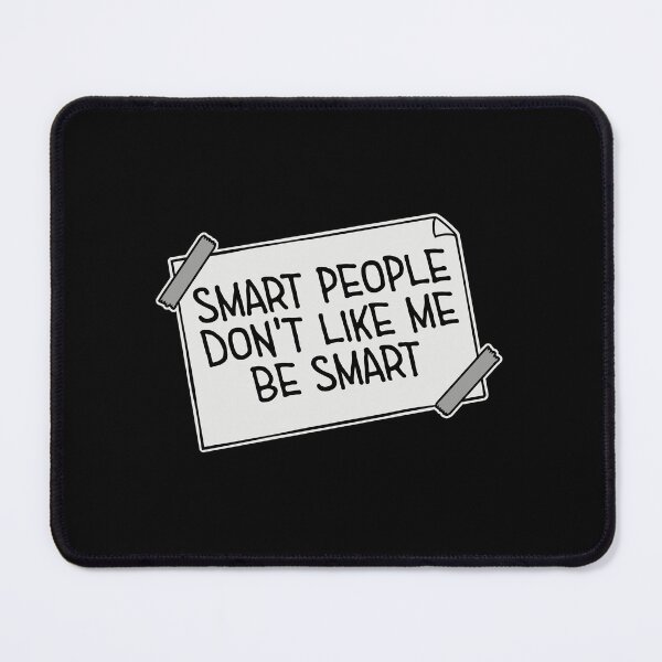Item preview, Smart people don't like me be smart Sarcastic Logo designed and sold by shirt-o-mat.