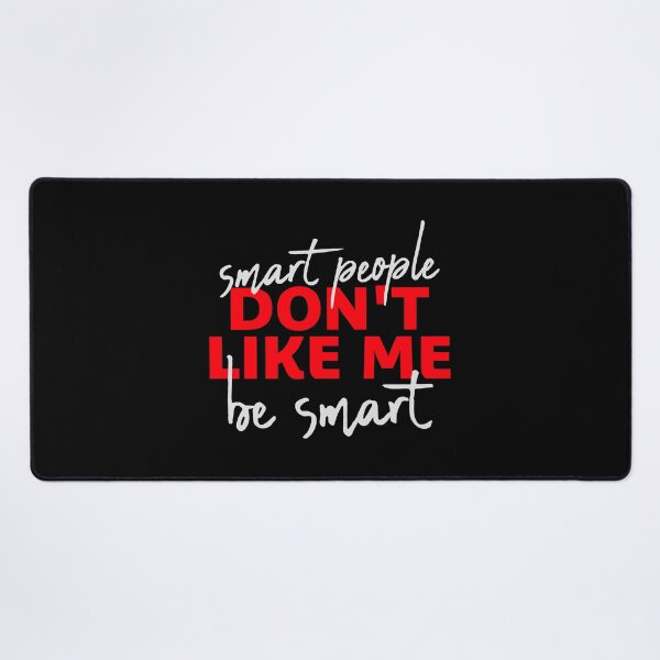 Item preview, Smart people don't like me be smart Sarcastic Logo designed and sold by shirt-o-mat.