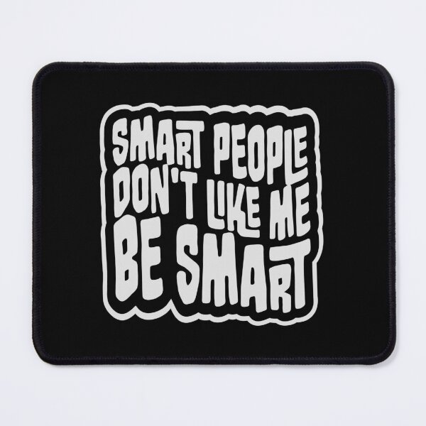 Item preview, Smart people don't like me be smart Sarcastic Logo designed and sold by shirt-o-mat.