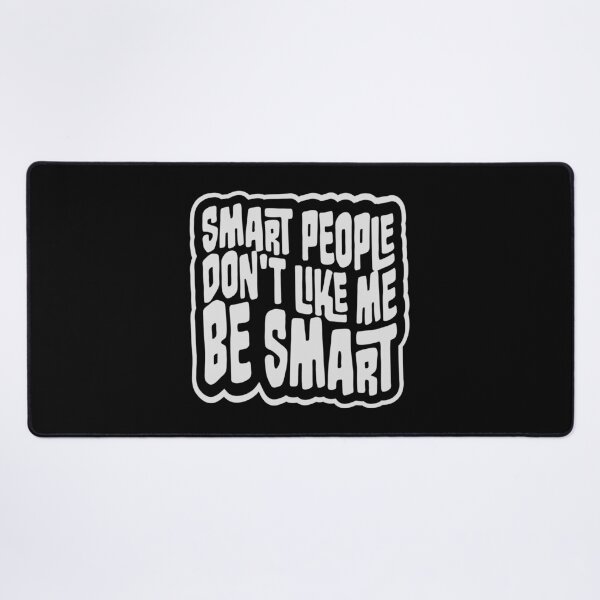 Item preview, Smart people don't like me be smart Sarcastic Logo designed and sold by shirt-o-mat.