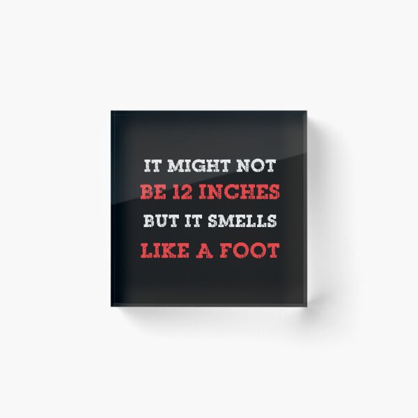 Item preview, It Might Not Be 12 Inches But It Smells Like A Foot designed and sold by Positive&FunnyThings.