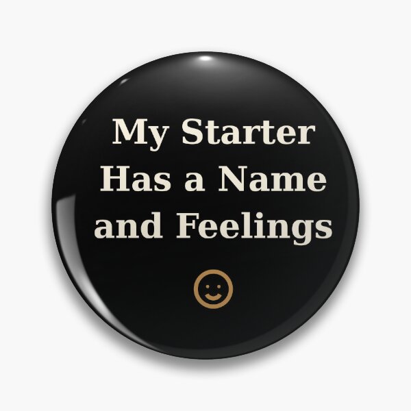 Item preview, My Starter Has a Name and Feelings — Funny Sourdough Baker T-Shirt & Sticker designed and sold by CVPRBestPaper.